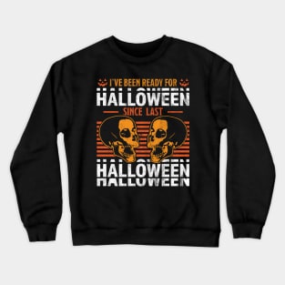 I've Been Ready For Halloween Since Last Halloween Skull Crewneck Sweatshirt